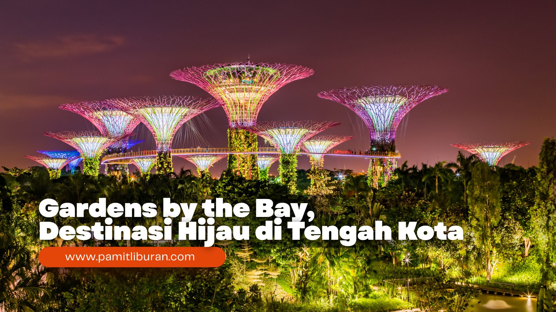 Gardens by the Bay, Menelusuri Keajaiban Destinasi Hijau di Tengah Kota
