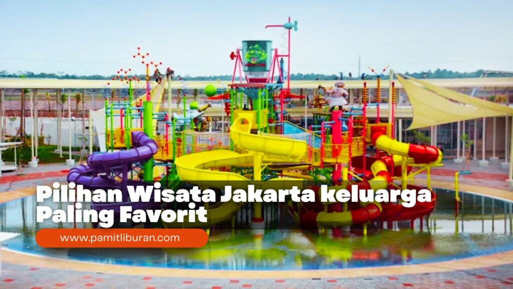 Pilihan Wisata Jakarta keluarga Paling Favorit